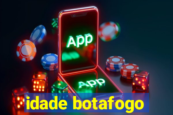 idade botafogo